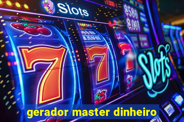 gerador master dinheiro